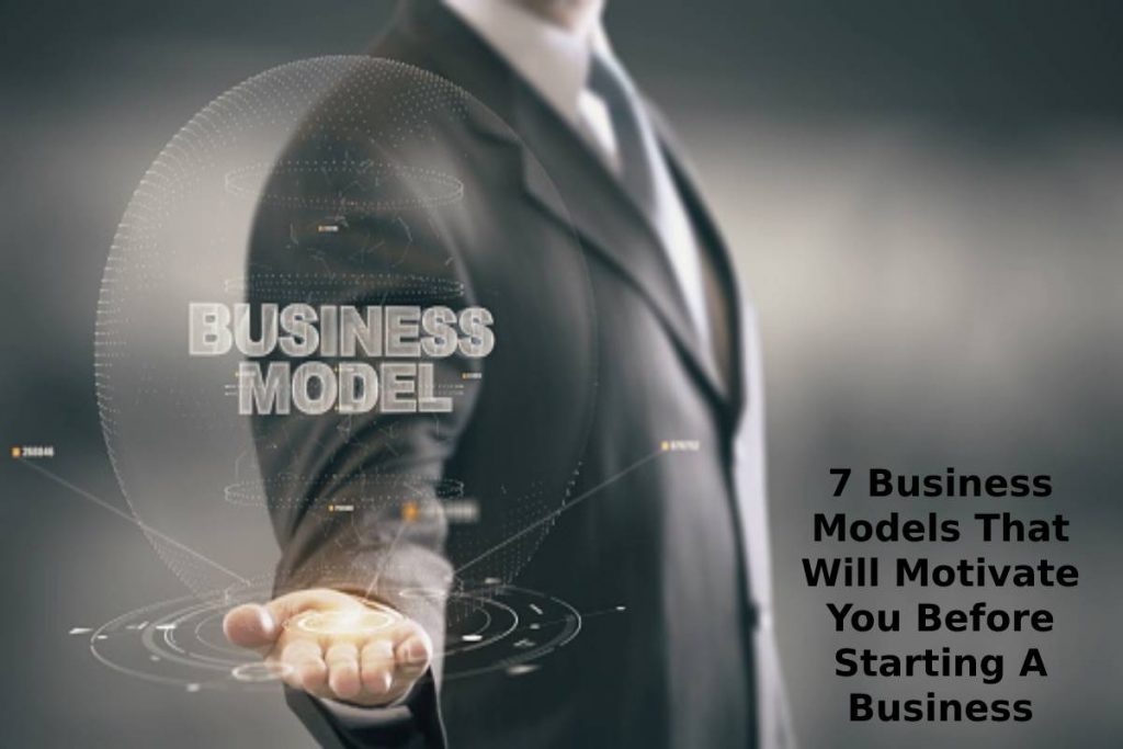 7 Business Models That Will Motivate You Before Starting A Business