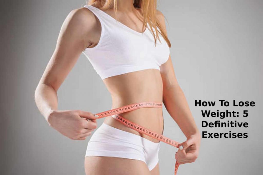 How To Lose Weight_ 5 Definitive Exercises