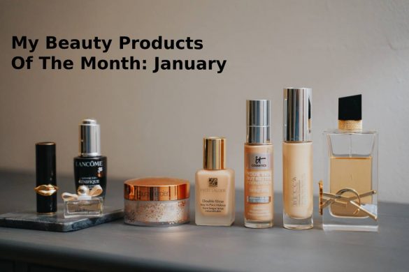 My Beauty Products Of The Month_ January
