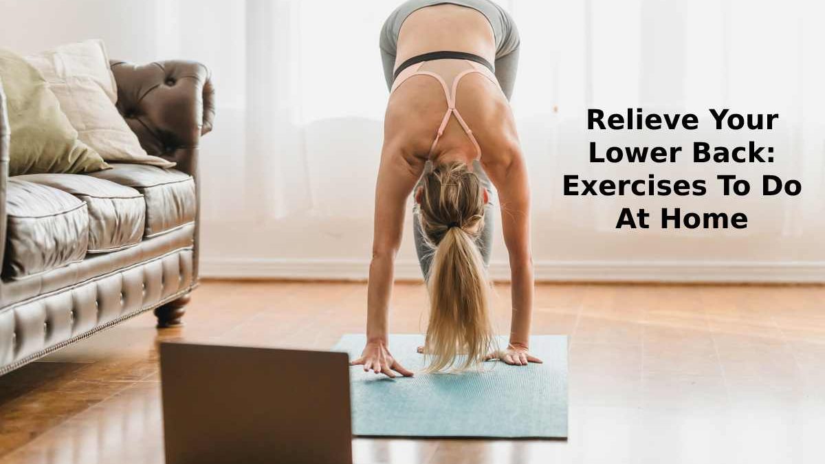 Relieve Your Lower Back: Exercises To Do At Home