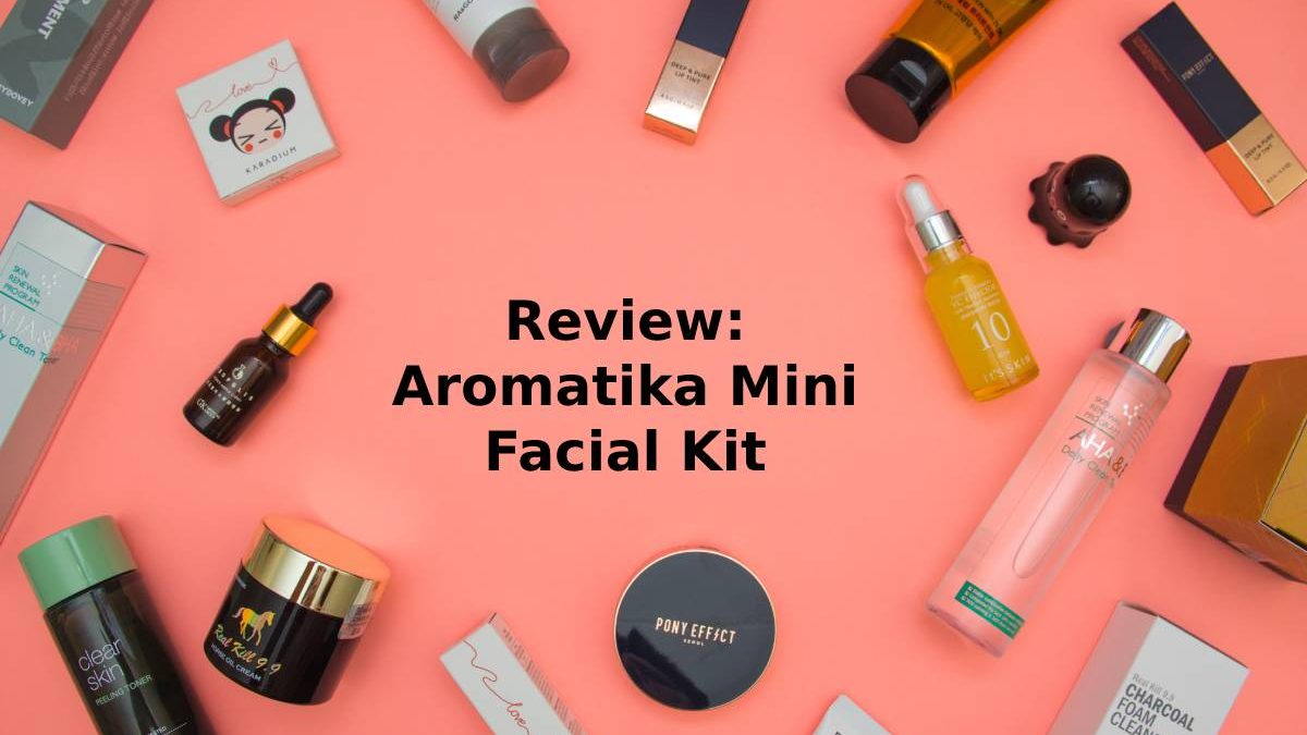 Review: Aromatika Mini Facial Kit