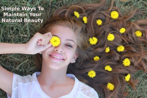 Simple Ways To Maintain Your Natural Beauty