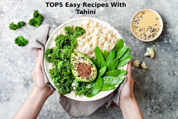 TOP5 Easy Recipes With Tahini