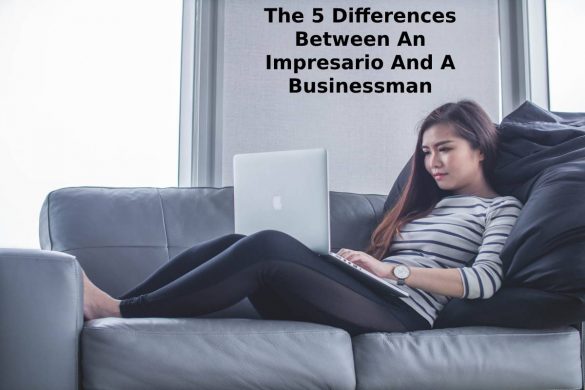 The 5 Differences Between An Impresario And A Businessman