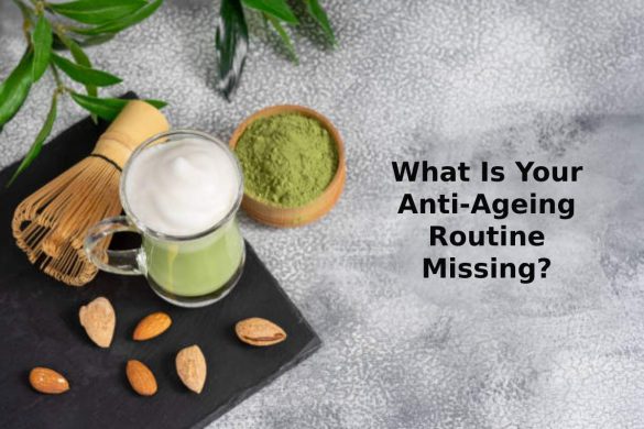 What Is Your Anti-Ageing Routine Missing