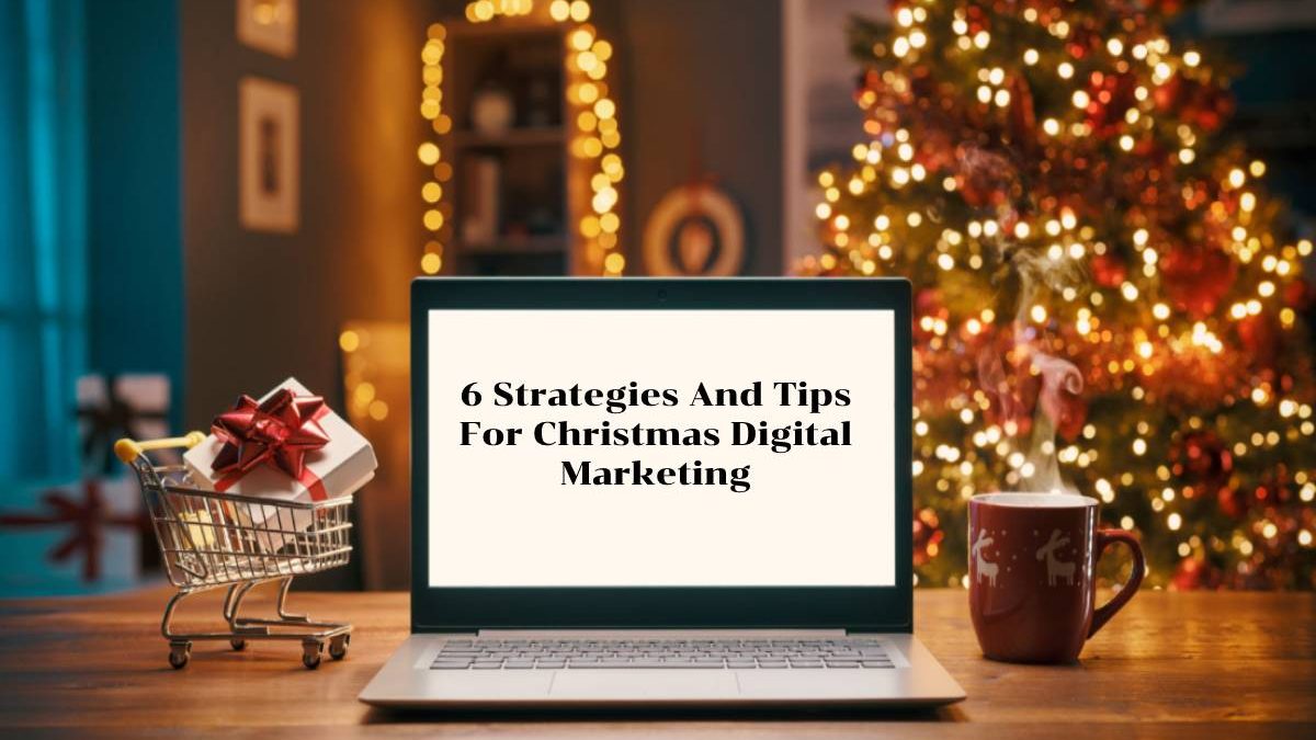 6 Strategies And Tips For Christmas Digital Marketing