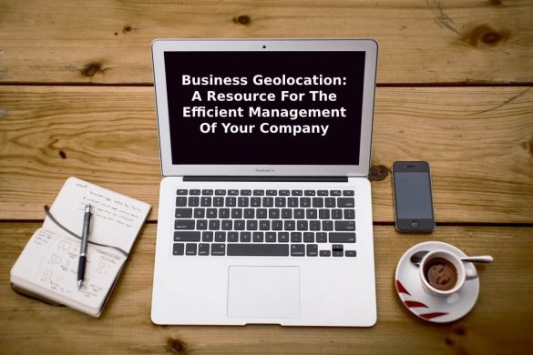 Business Geolocation_ A Resource For The Efficient Management Of Your Company