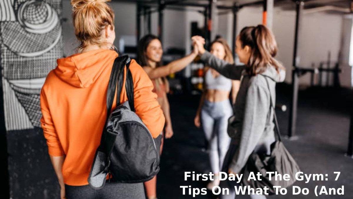 First Day At The Gym: 7 Tips On What To Do (And What Not To Do)