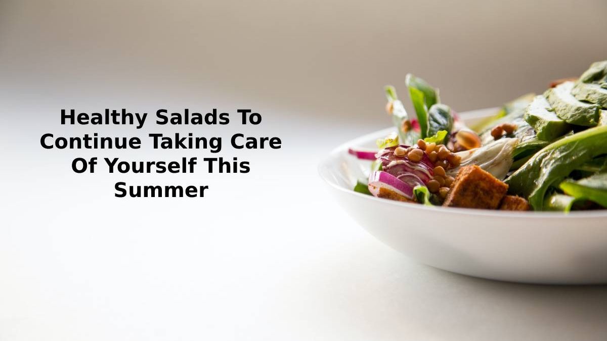 Healthy Salads To Continue Taking Care Of Yourself This Summer
