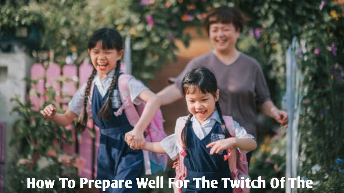 How To Prepare Well For The Twitch Of The School Year?