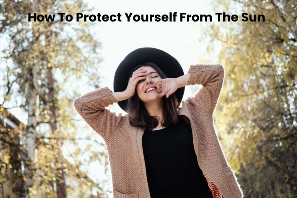 How To Protect Yourself From The Sun