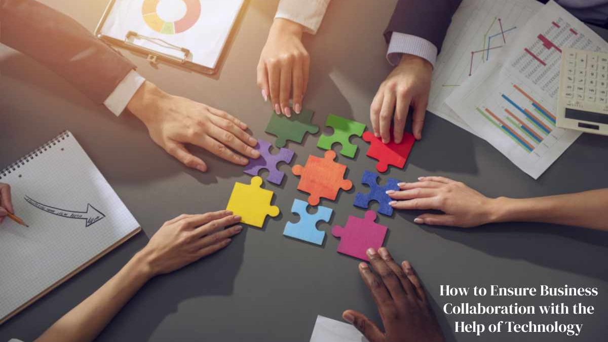 How to Ensure Business Collaboration with the Help of Technology