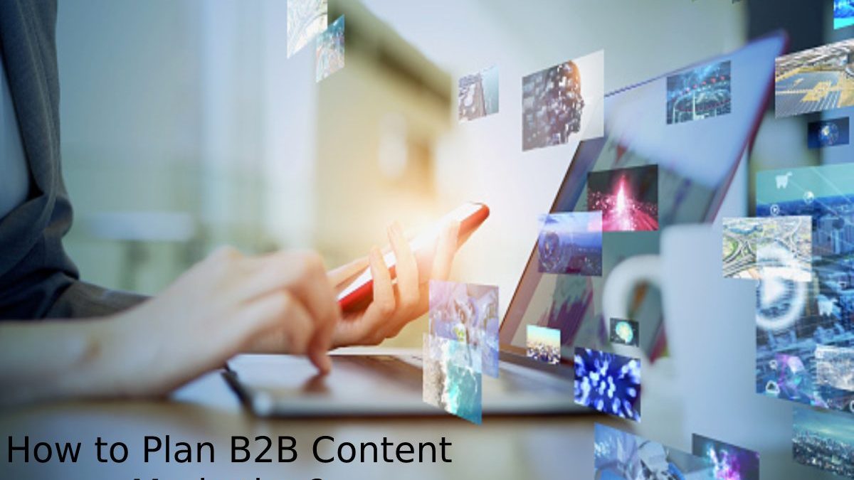 How to Plan B2B Content Marketing?