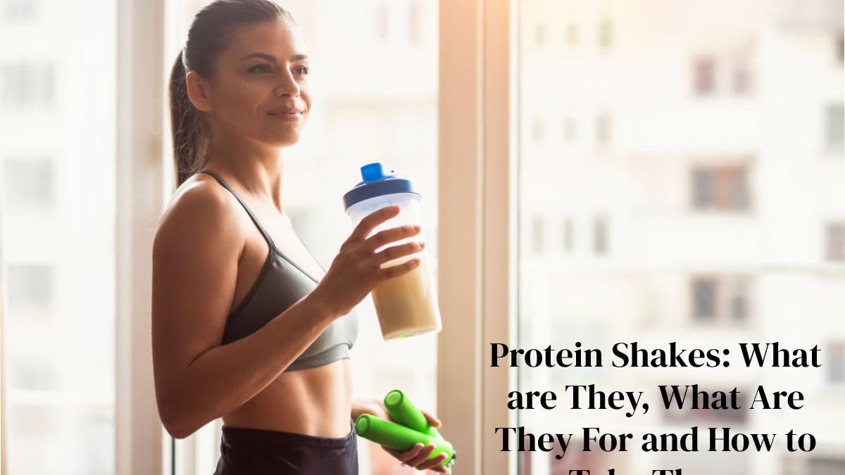 Protein Shakes: What are They, What Are They For and How to Take Them?