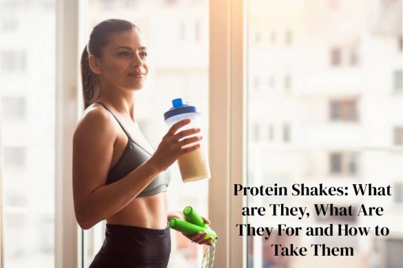 Protein Shakes_ What are They, What Are They For and How to Take Them