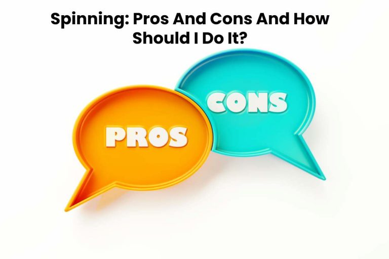 Spinning_ Pros And Cons And How Should I Do It_