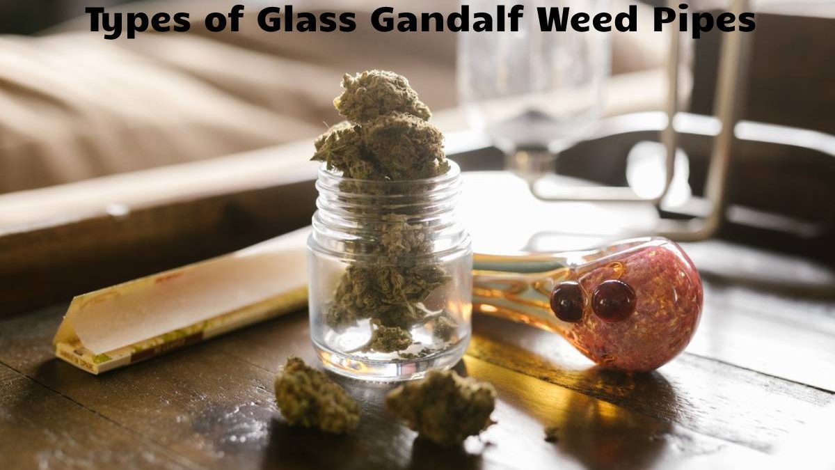 Types of Glass Gandalf Weed Pipes