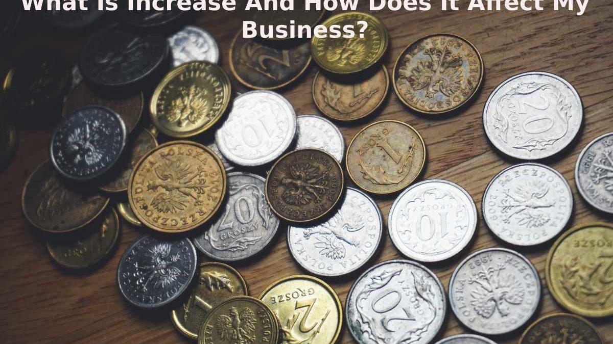 What Is Increase And How Does It Affect My Business?