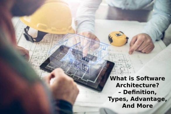 What is Software Architecture_ – Definition, Types, Advantage, And More