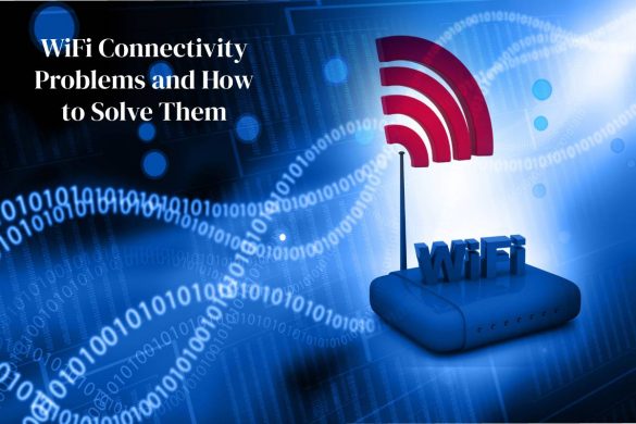 WiFi Connectivity Problems and How to Solve Them