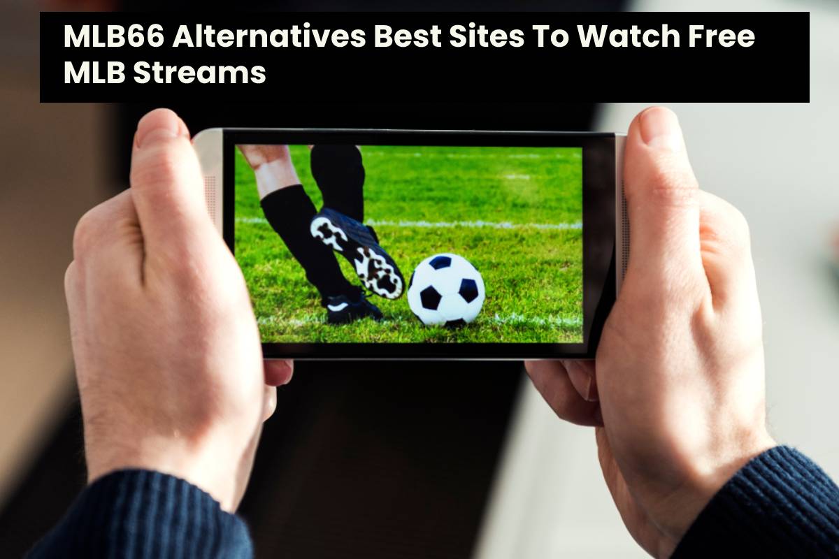 MLB66 Alternatives Best Sites To Watch Free î€€MLBî€ Streams