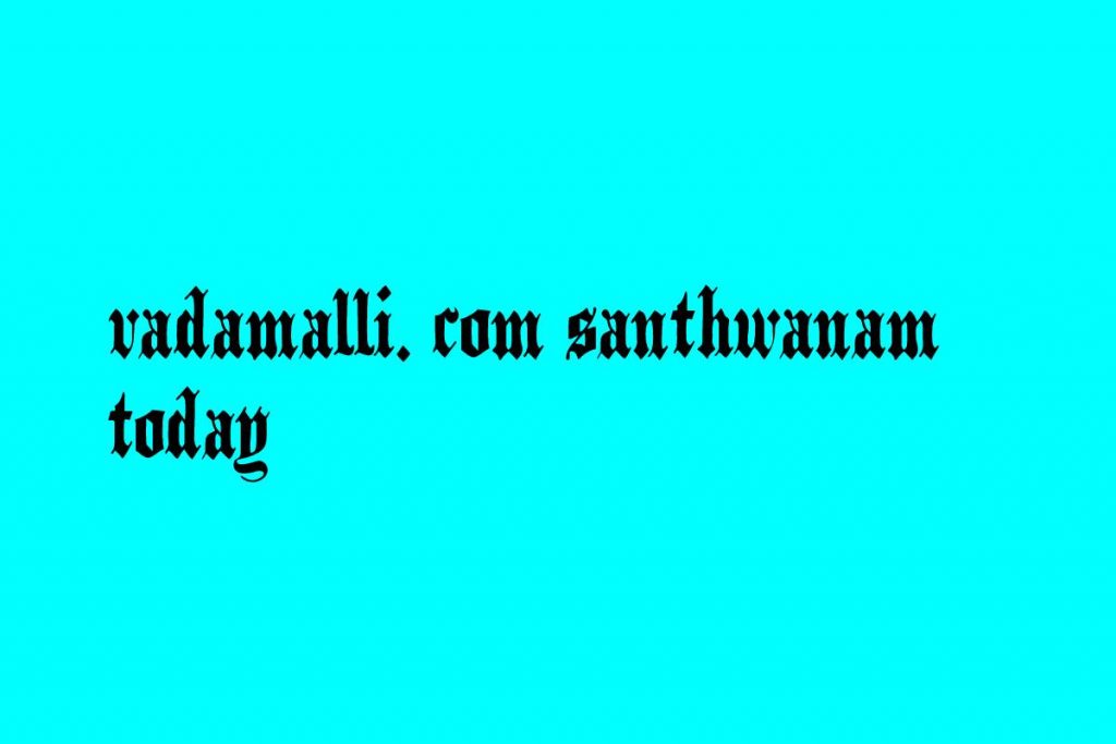 vadamalli. com santhwanam today
