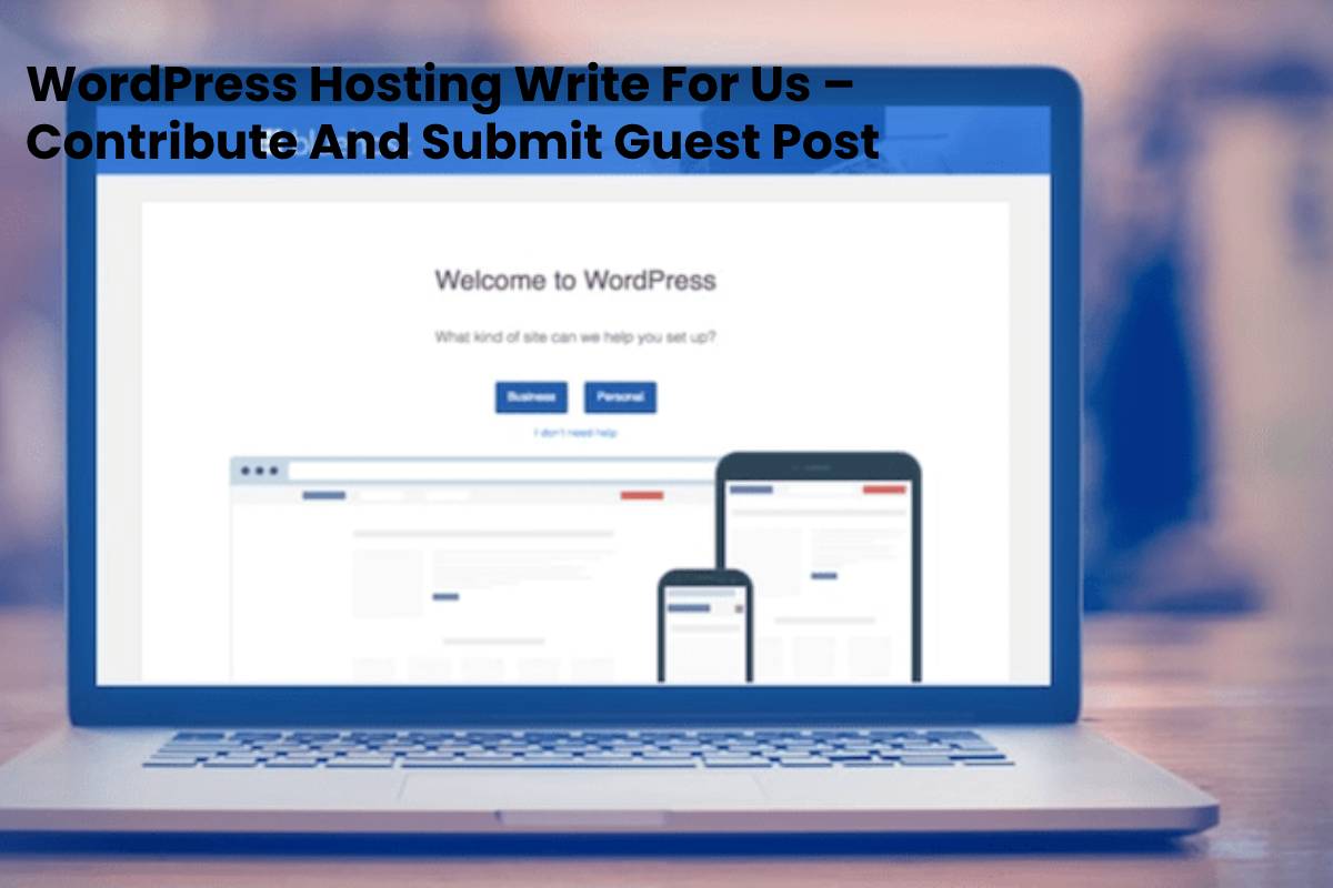 WordPress Hosting Write For Us Contribute And Submit Guest Post
