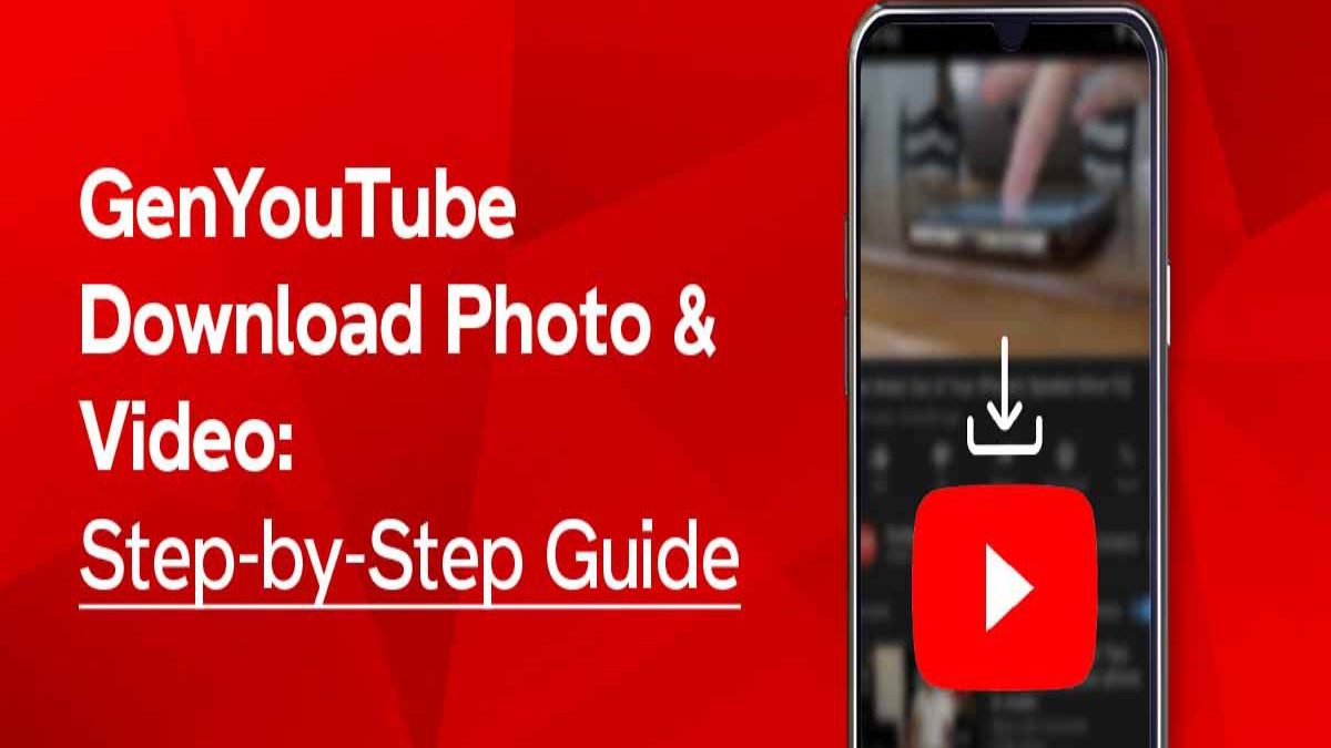 GenYouTube Download Photo And Video: Step-by-Step Full Guide