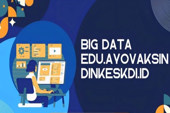 big data edu.ayovaksindinkeskdi.id