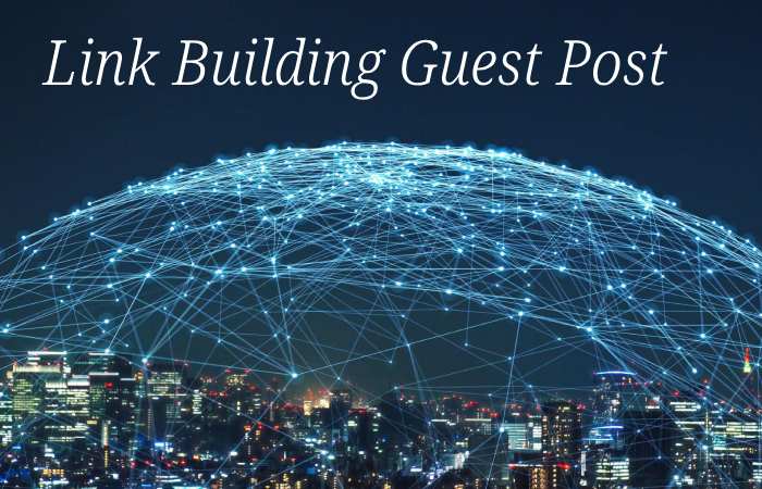 Link Building Guest Post- Link Building Write for us and Submit Post