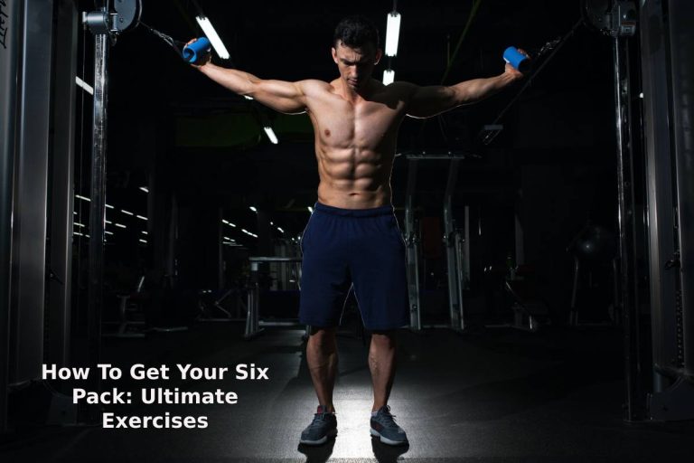 How To Get Your Six Pack: Ultimate Exercises