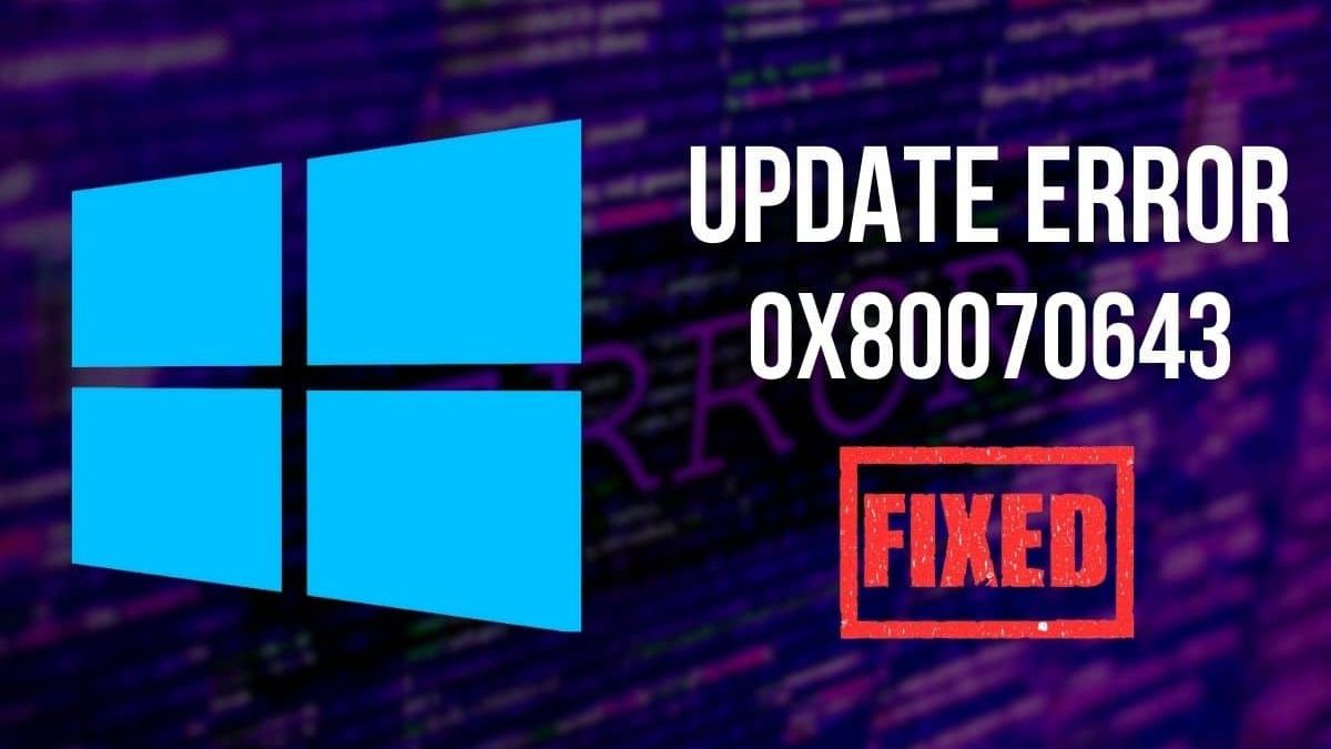 Understanding and Fixing the 0x80070643 Error