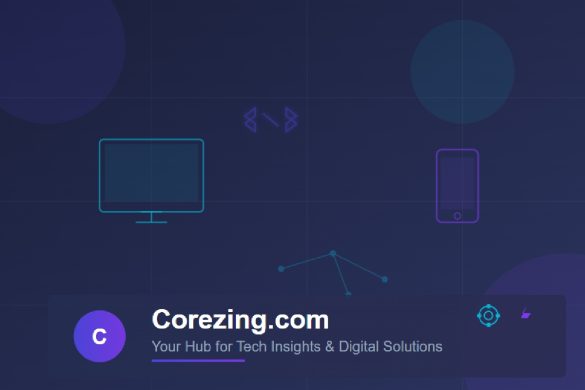 Corezing.com: Your Hub for Tech Insights and Digital Solutions
