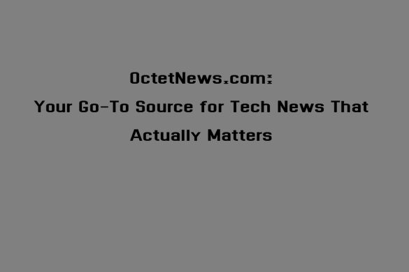 OctetNews.com: Your Go-To Source for Tech News That Actually Matters